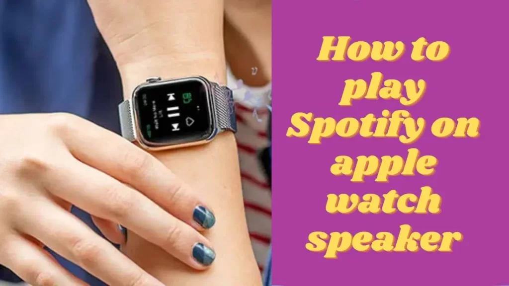 How to play Spotify on apple watch speaker