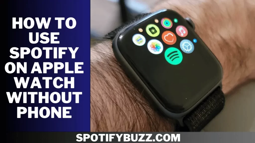 How to Use Spotify On Apple Watch Without Phone