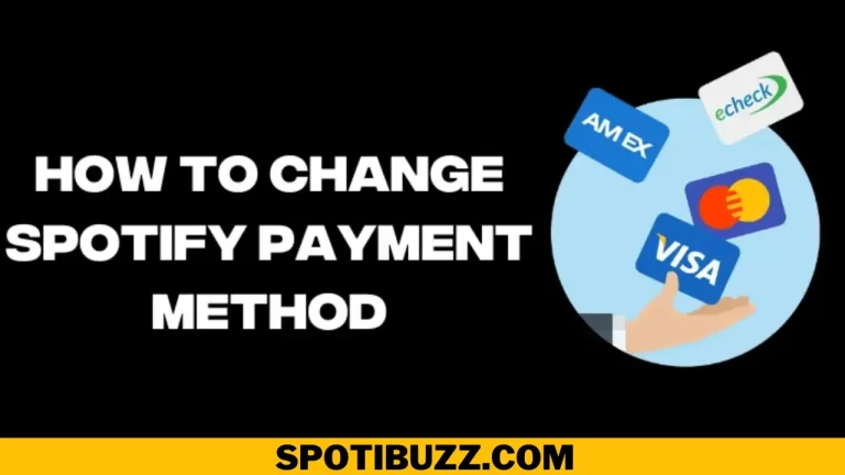 Quick Guide: How To Change Payment Method on Spotify
