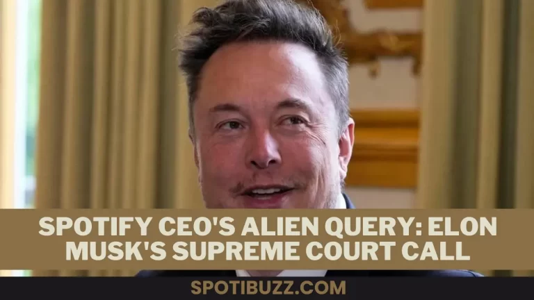 Spotify CEO’s Alien Query: Elon Musk’s Supreme Court Call